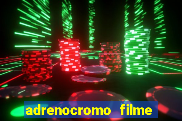 adrenocromo filme onde assistir